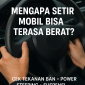 Mengapa Setir Mobil Bisa Terasa Berat?